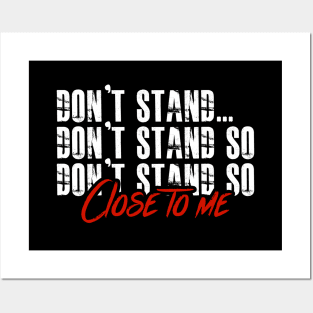 DON'T STAND SO CLOSE TO ME Posters and Art